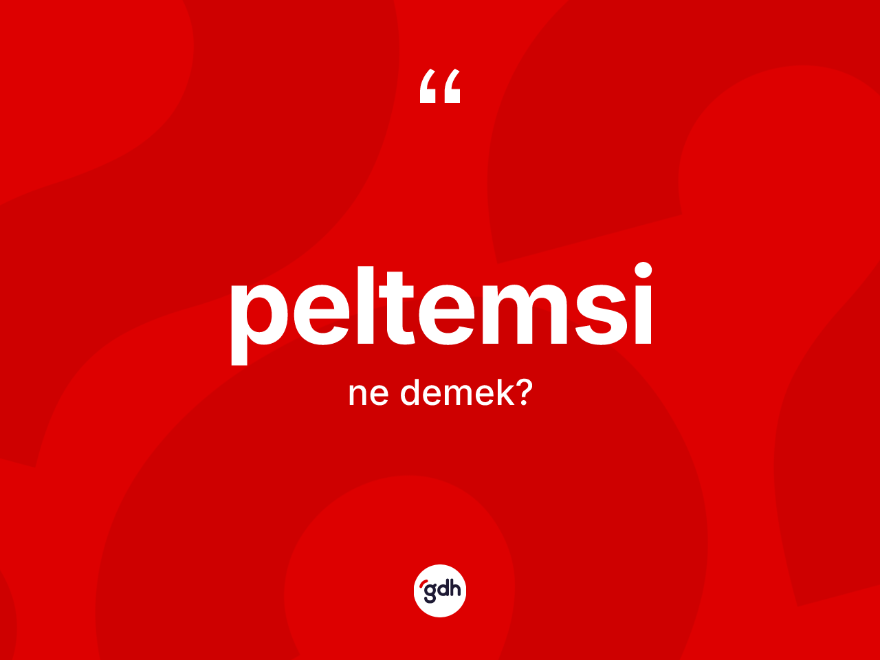 Peltemsi ne demek? Peltemsinin TDK'ya göre anlamı nedir?