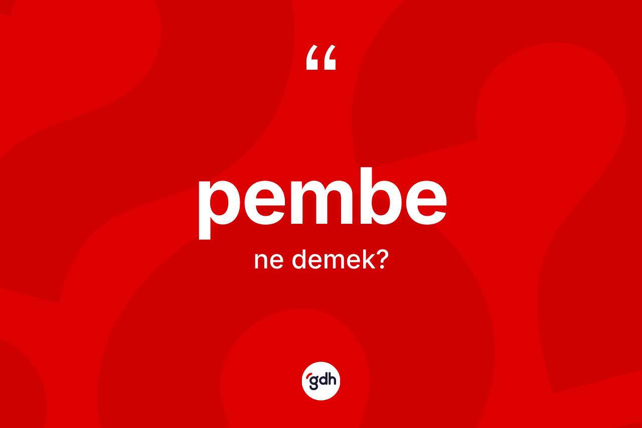 Pembe kelimesi nedir? Pembenin kısaca tanımı nedir?