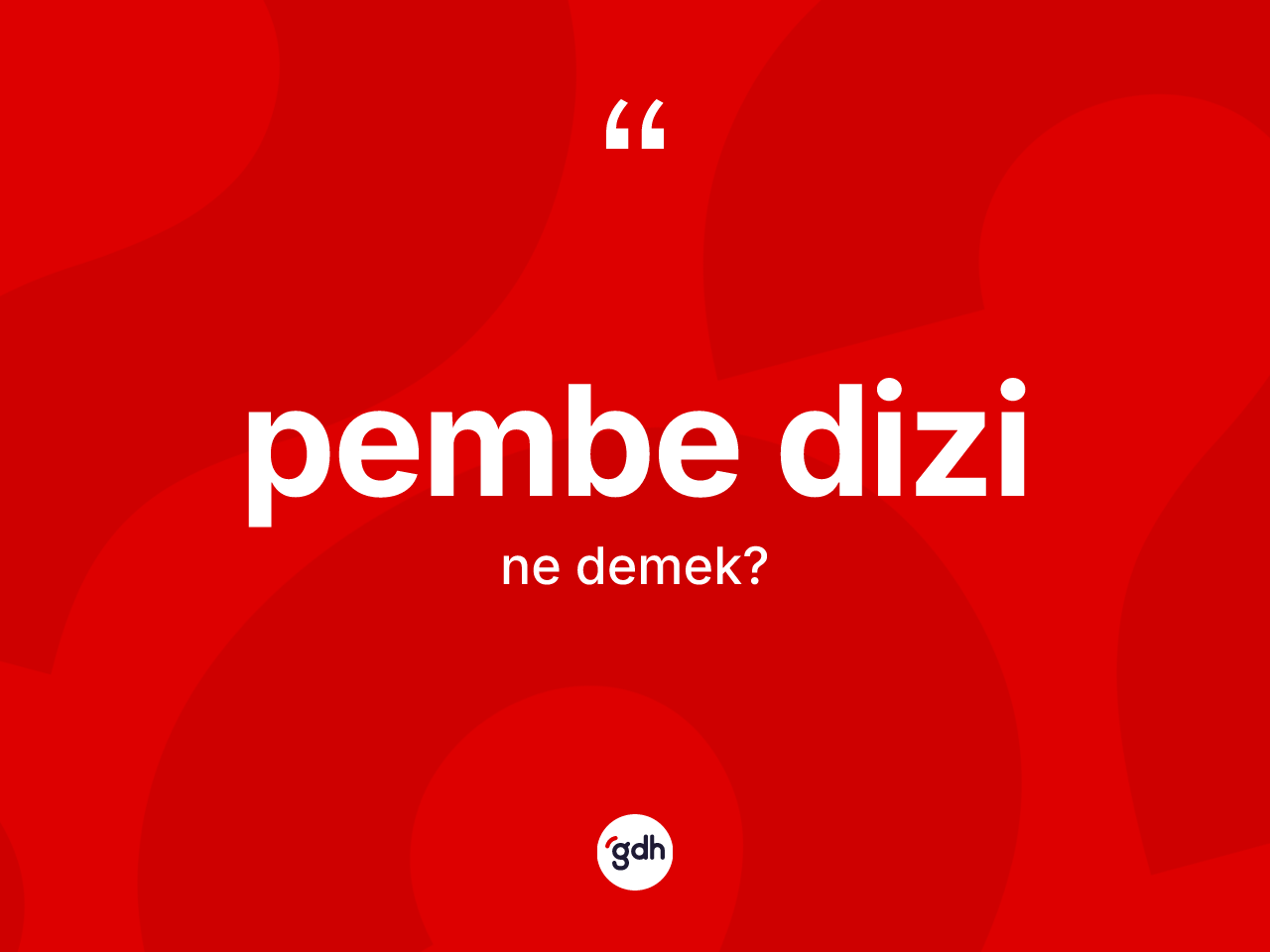 Pembe dizi ne anlama gelir? Pembe dizinin sözlükteki anlamı nedir?