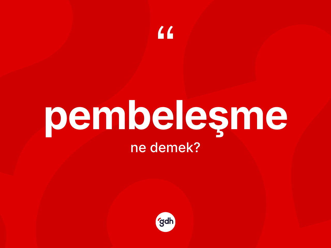 Pembeleşme kelimesi ne demek? Pembeleşmenin kısaca tanımı nedir?