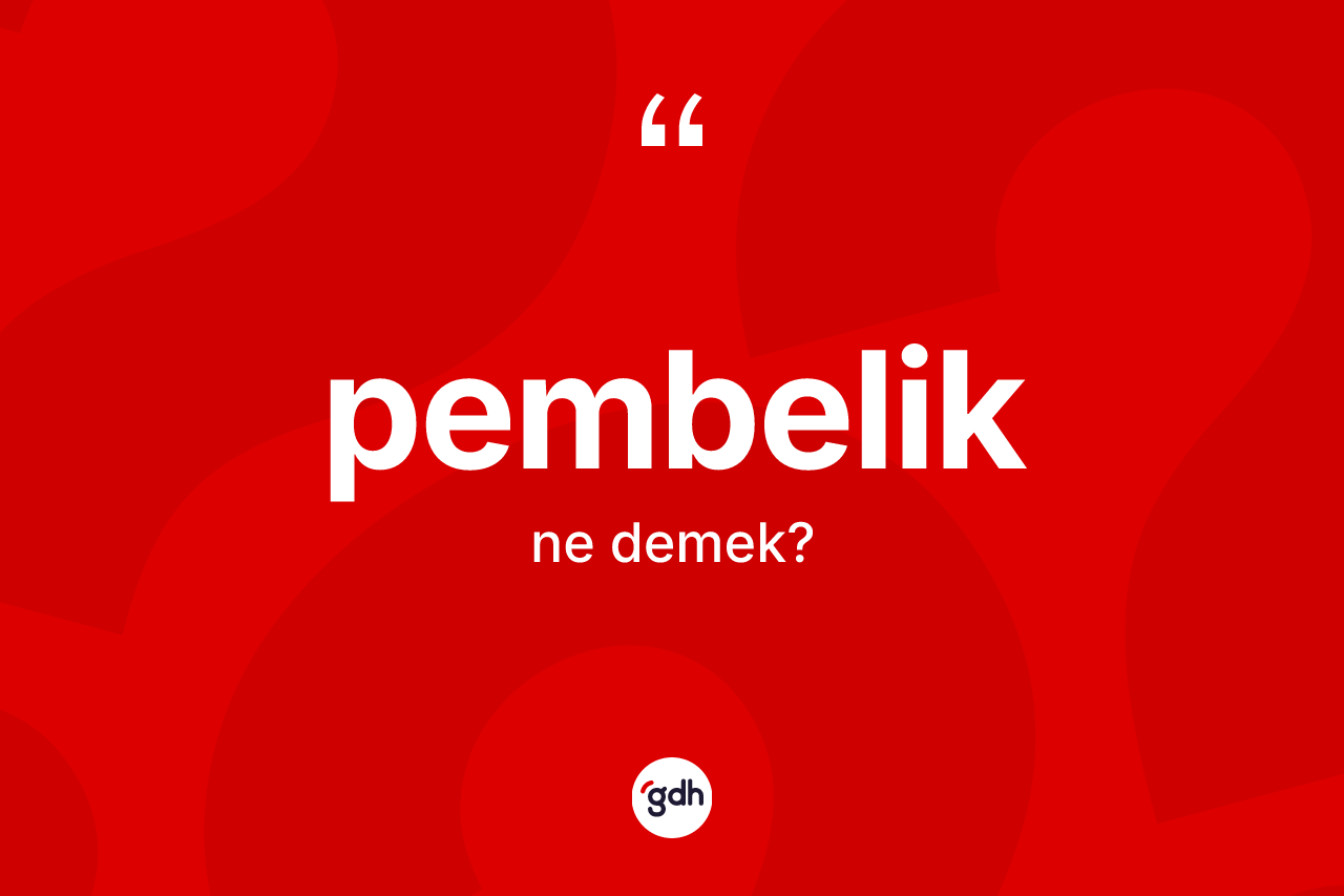 Pembelik nedir? Pembeliğin TDK'ya göre anlamı nedir?