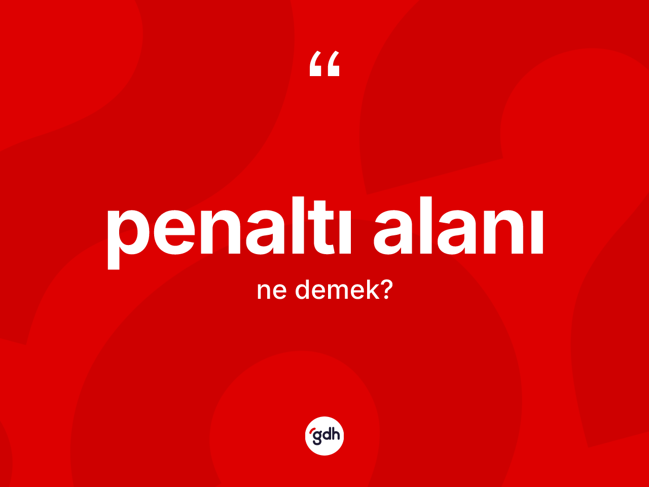 Penaltı alanı kelimesinin sözlükteki tanımı nedir? Penaltı alanının halk arasındaki kullanımı nasıldır?