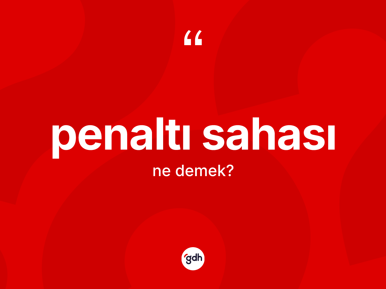 Penaltı sahası nedir? Penaltı sahasının TDK'ya göre anlamı nedir?