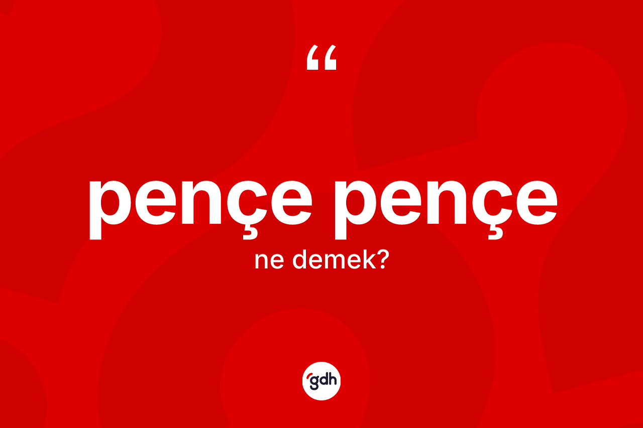 Pençe pençe kelimesinin anlamı nedir? Pençe pençenin TDK'ya göre anlamı nedir?