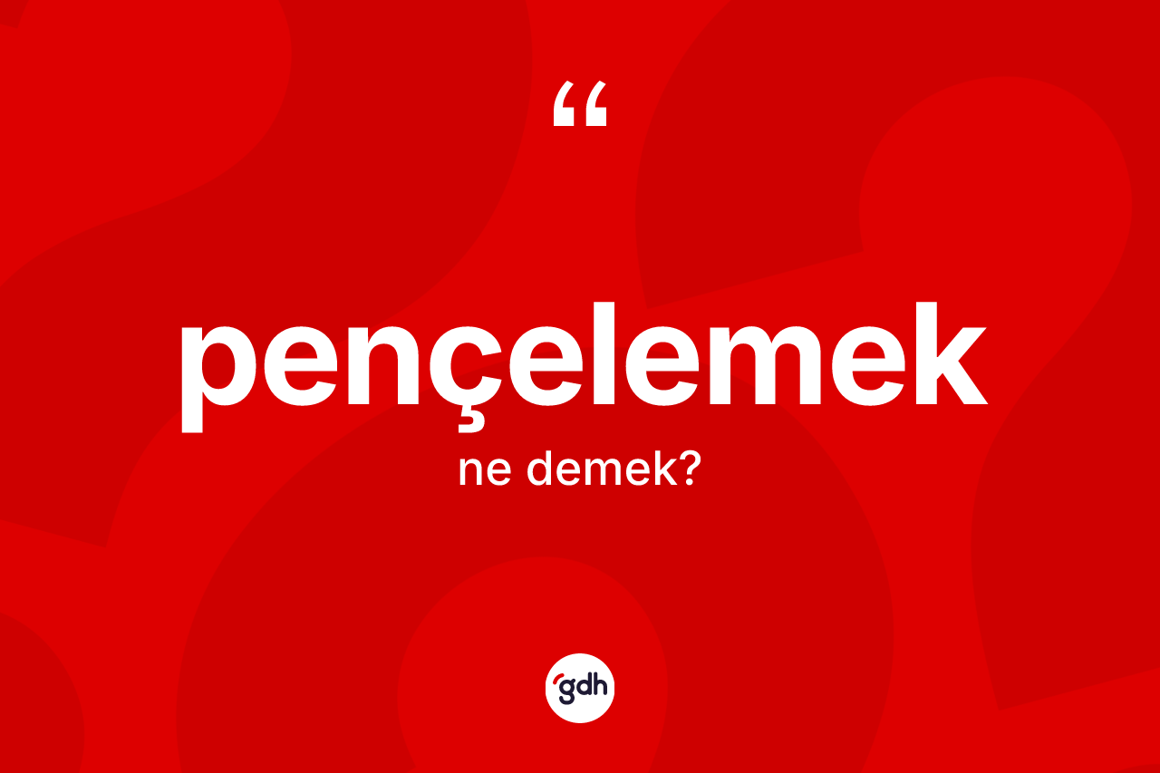 Pençelemek nedir? Pençelemeğin halk arasındaki kullanımı nasıldır?