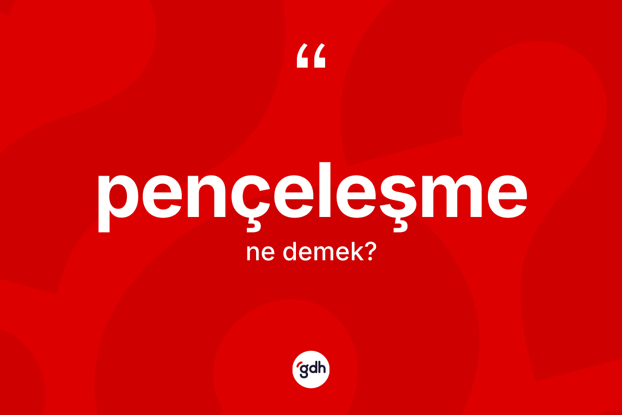 Pençeleşme ne demek? Pençeleşmenin halk arasındaki kullanımı nasıldır?