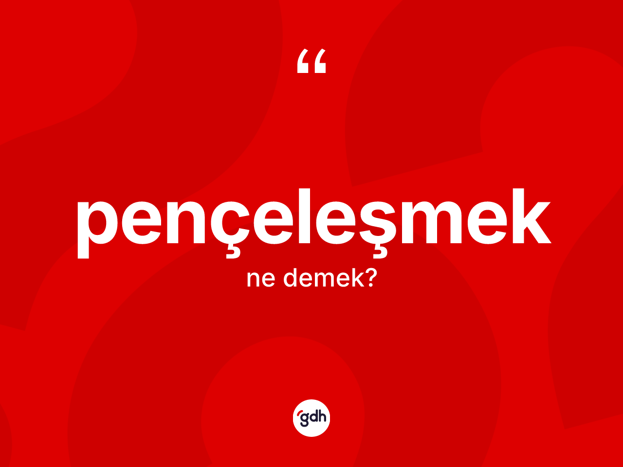 Pençeleşmek kelimesinin sözlükteki tanımı nedir? Pençeleşmek kelimesinin TDK anlamı nedir?