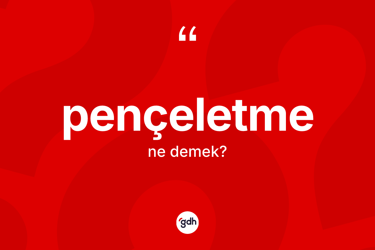 Pençeletme kelimesinin sözlükteki tanımı nedir? Pençeletme kelimesinin TDK anlamı nedir?