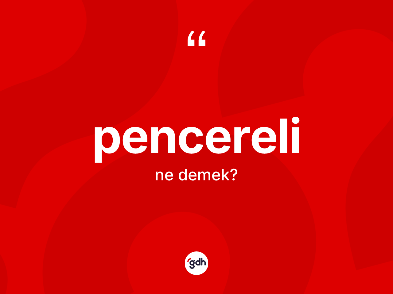 Pencereli kelimesinin anlamı nedir? Pencerelinin TDK'ya göre anlamı nedir?
