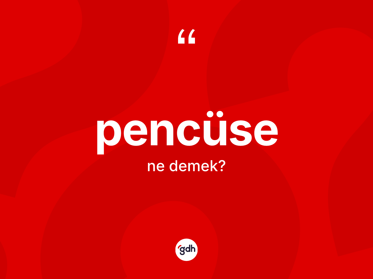 Pencüse kelimesinin tanımı nedir? Pencüse kelimesinin TDK'ya göre açıklaması nedir?