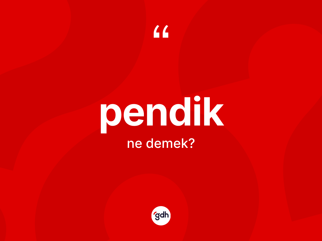 Pendik kelimesinin sözlükteki tanımı nedir? Pendik'in halk arasındaki kullanımı nasıldır?