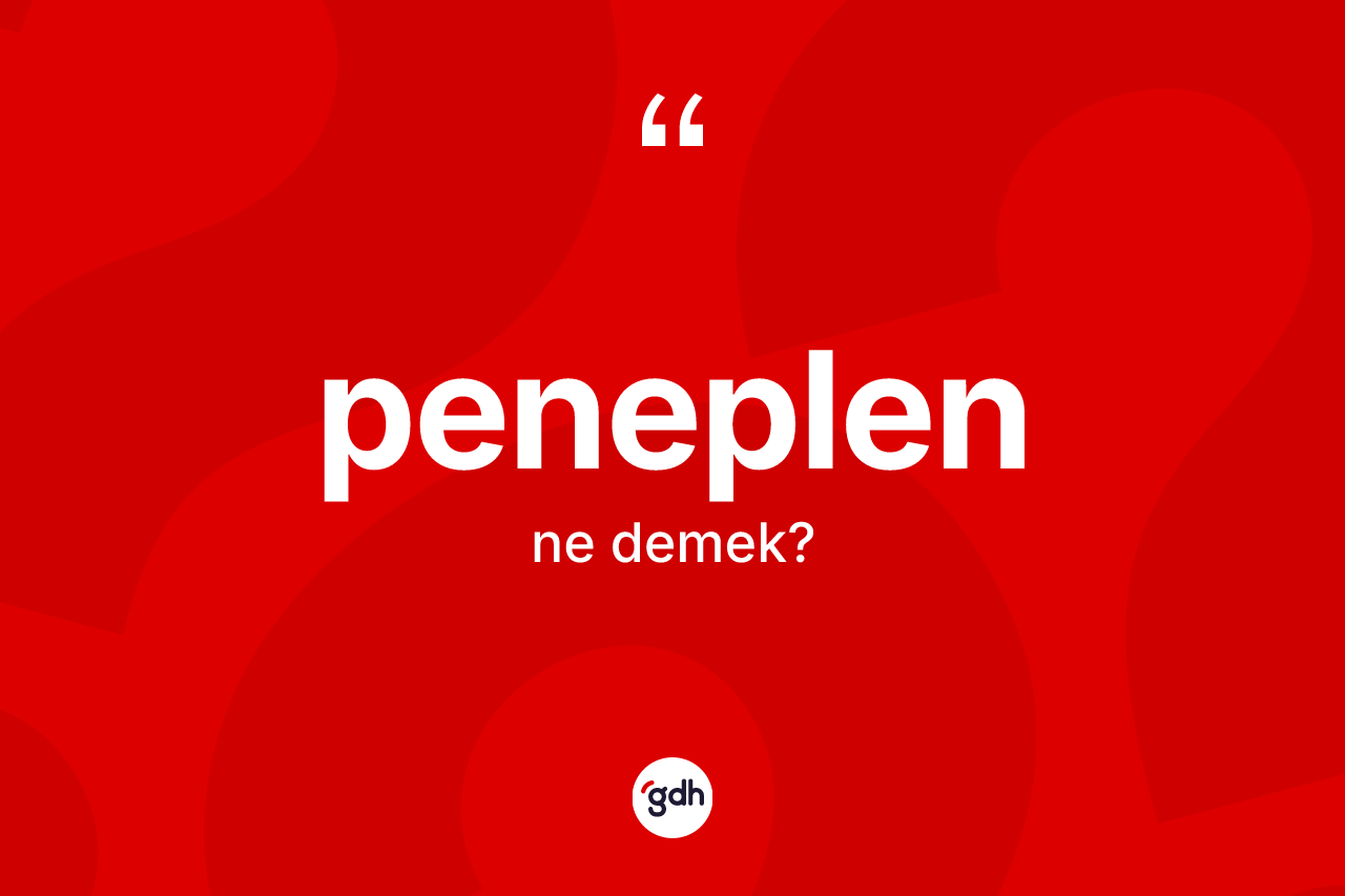 Peneplen kelimesi nedir? Peneplen kelimesinin özellikleri nelerdir?
