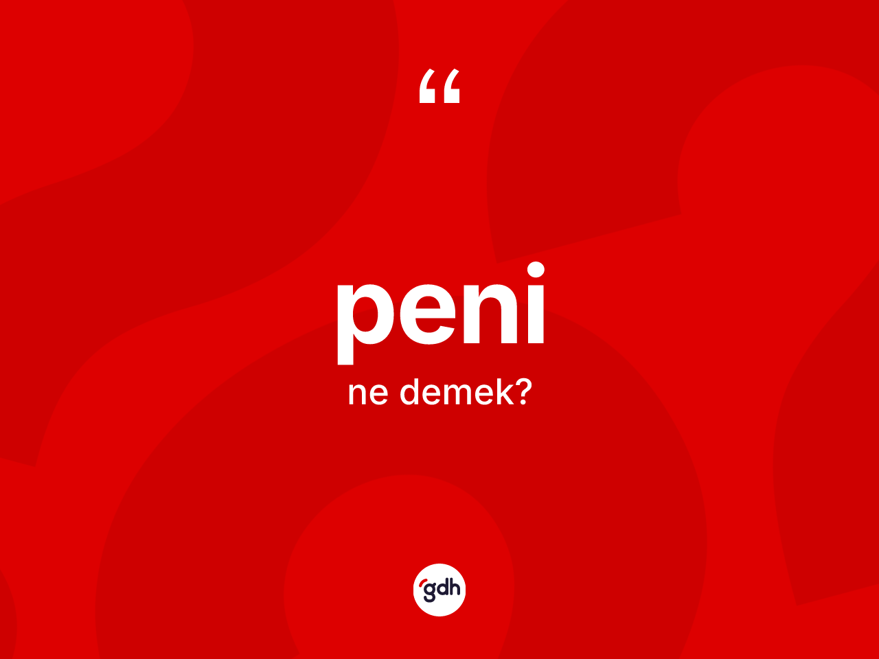 Peni kelimesinin tanımı nedir? Peninin TDK'ya göre anlamı nedir?