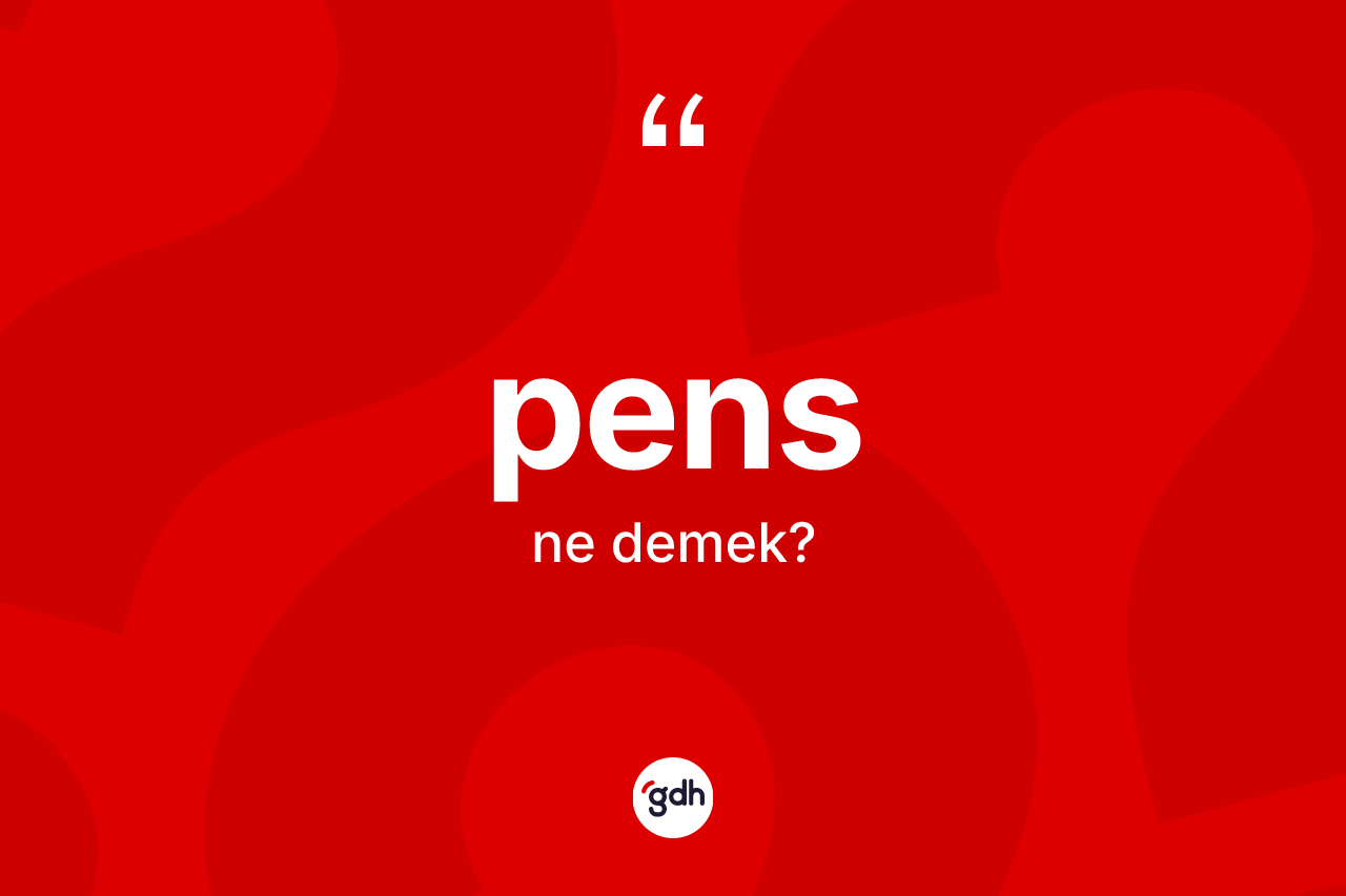 Pens nedir? Pensin kısaca tanımı nedir?