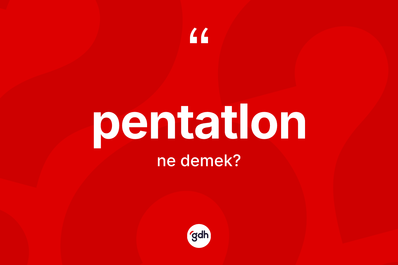 Pentatlon kelimesinin sözlükteki tanımı nedir? Pentatlon kelimesinin özellikleri nelerdir?
