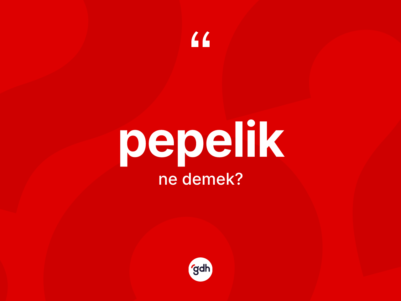 Pepelik kelimesi ne demek? Pepeliğin halk arasındaki kullanımı nasıldır?