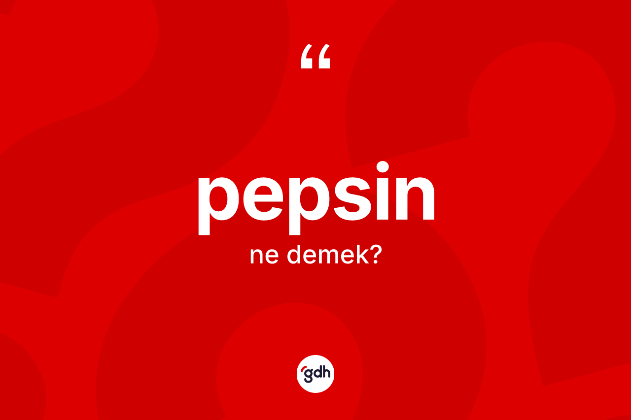 Pepsin kelimesi ne demek? Pepsinin TDK'ya göre anlamı nedir?