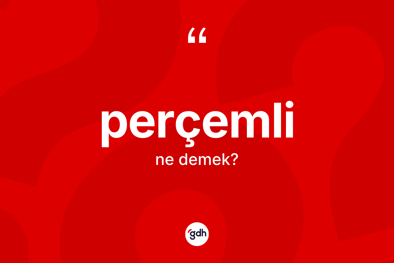 Perçemli kelimesinin anlamı nedir? Perçemlinin halk arasındaki kullanımı nasıldır?