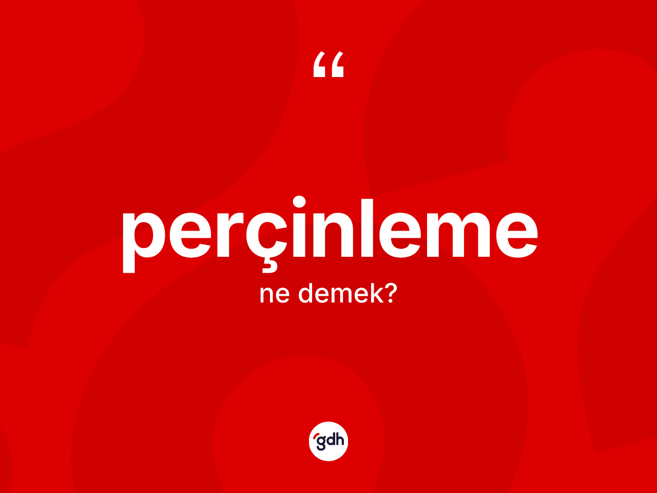 Perçinleme kelimesi nedir? Perçinleme kelimesinin TDK'ya göre açıklaması nedir?