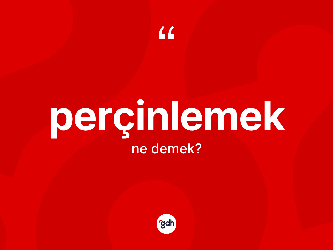 Perçinlemek kelimesinin tanımı nedir? Perçinlemek kelimesinin kaç farklı anlamı var?