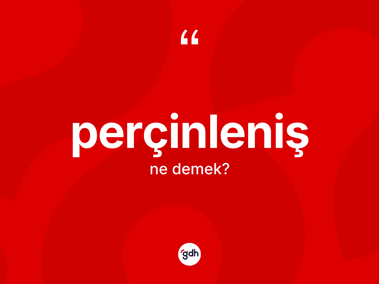 Perçinleniş ne demek? Perçinlenişin TDK'ya göre anlamı nedir?