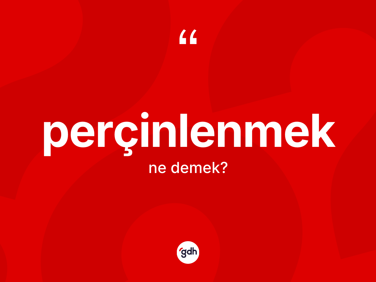 Perçinlenmek kelimesinin sözlükteki tanımı nedir? Perçinlenmek kelimesinin TDK anlamı nedir?