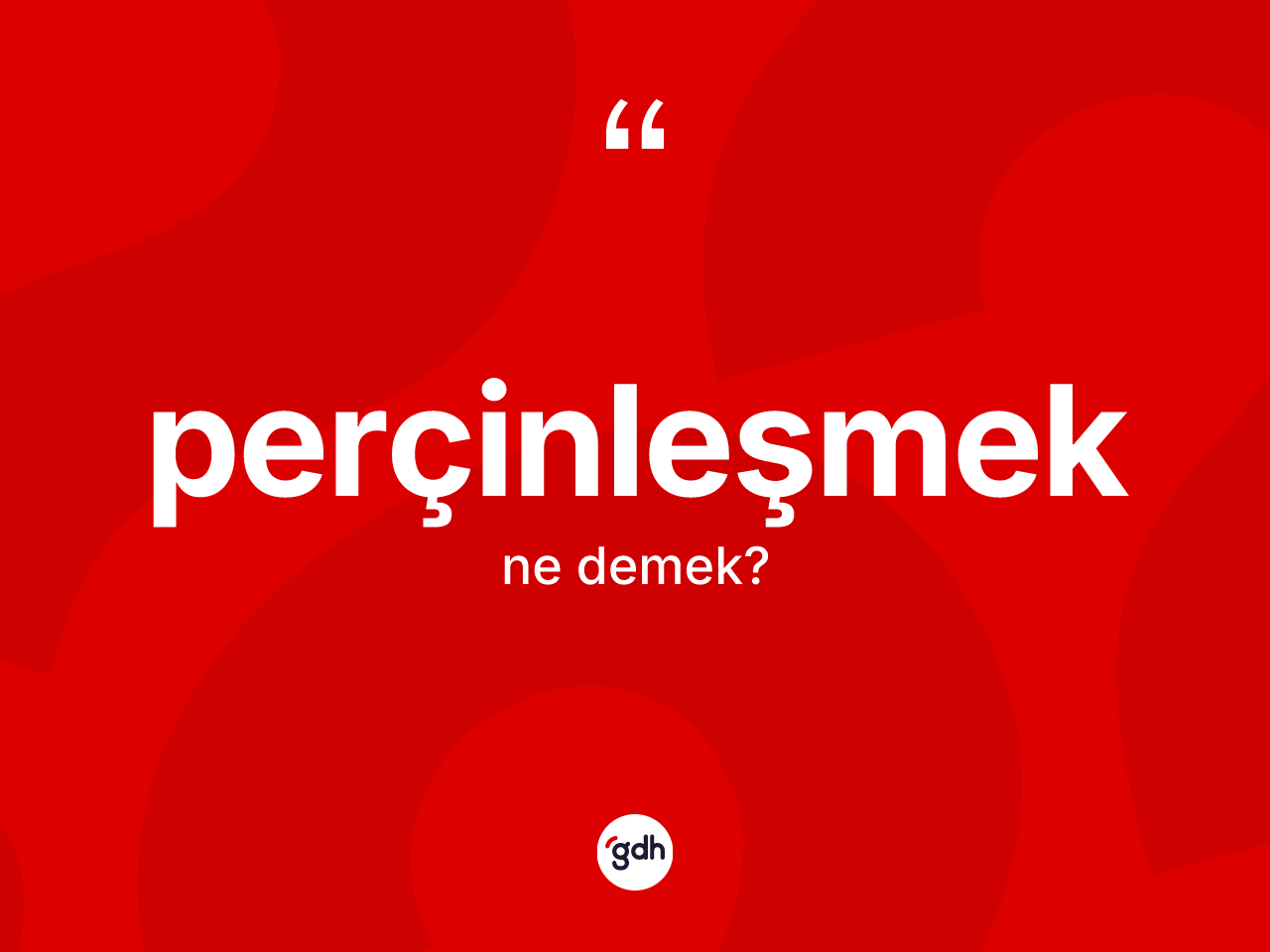 Perçinleşmek ne demek? Perçinleşmek kelimesinin TDK'ya göre açıklaması nedir?