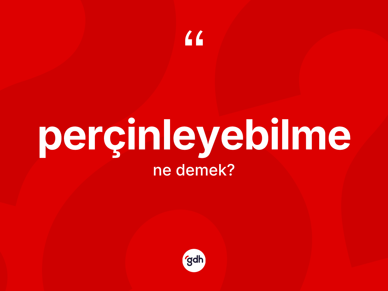 Perçinleyebilme kelimesinin tanımı nedir? Perçinleyebilme kelimesinin özellikleri nelerdir?
