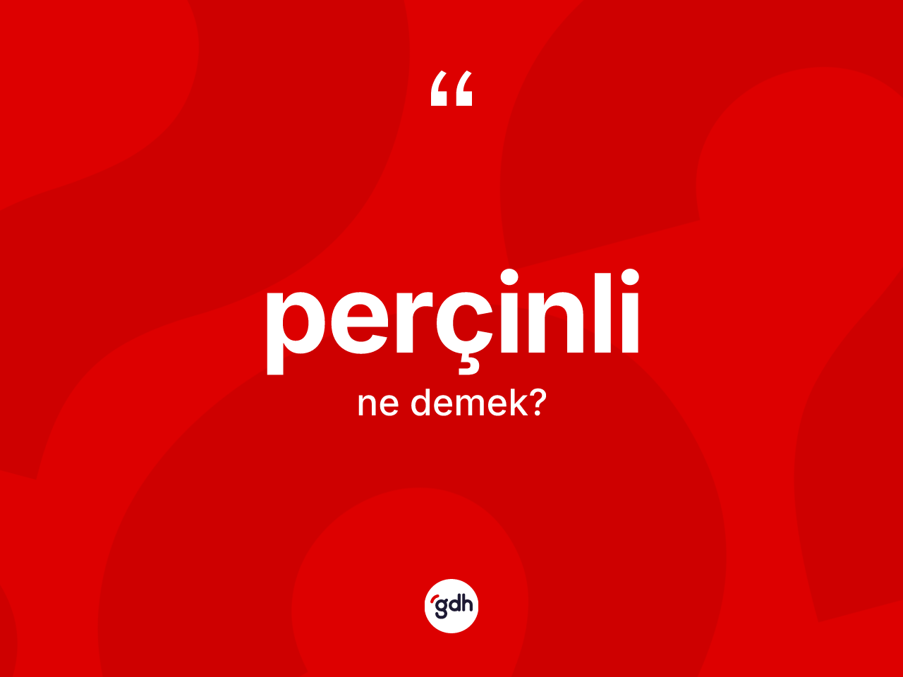 Perçinli ne demek? Perçinli kelimesinin TDK anlamı nedir?