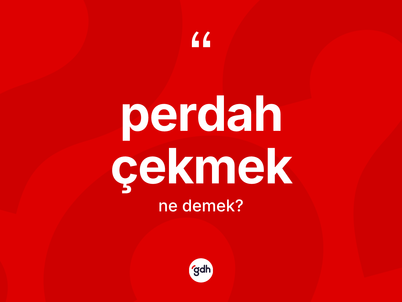 Perdah çekmek ifadesi neyi anlatır? Perdah çekmek ifadesi nerede kullanılır?