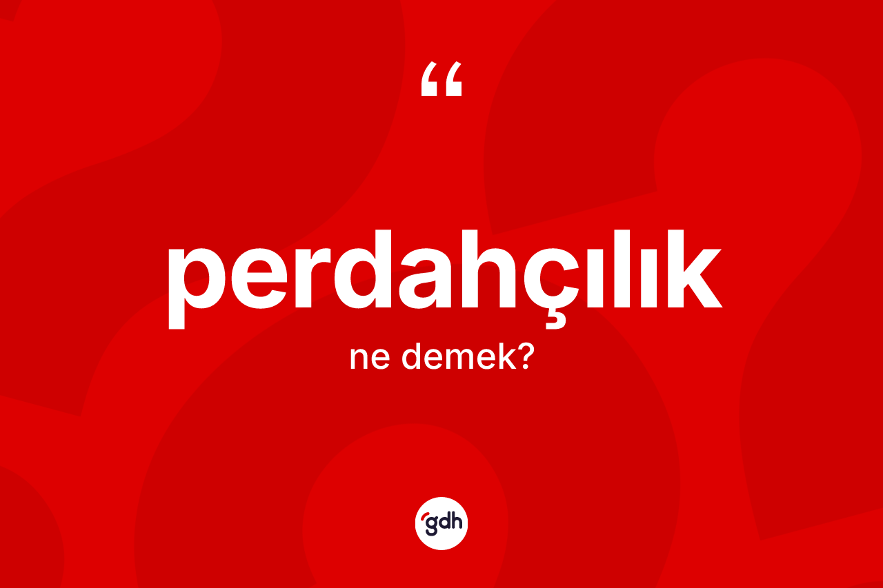 Perdahçılık kelimesi nedir? Perdahçılığın TDK'ya göre anlamı nedir?