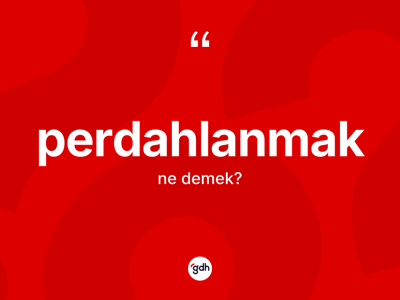 Perdahlanmak ne demek? Perdahlanmağın TDK'ya göre anlamı nedir?