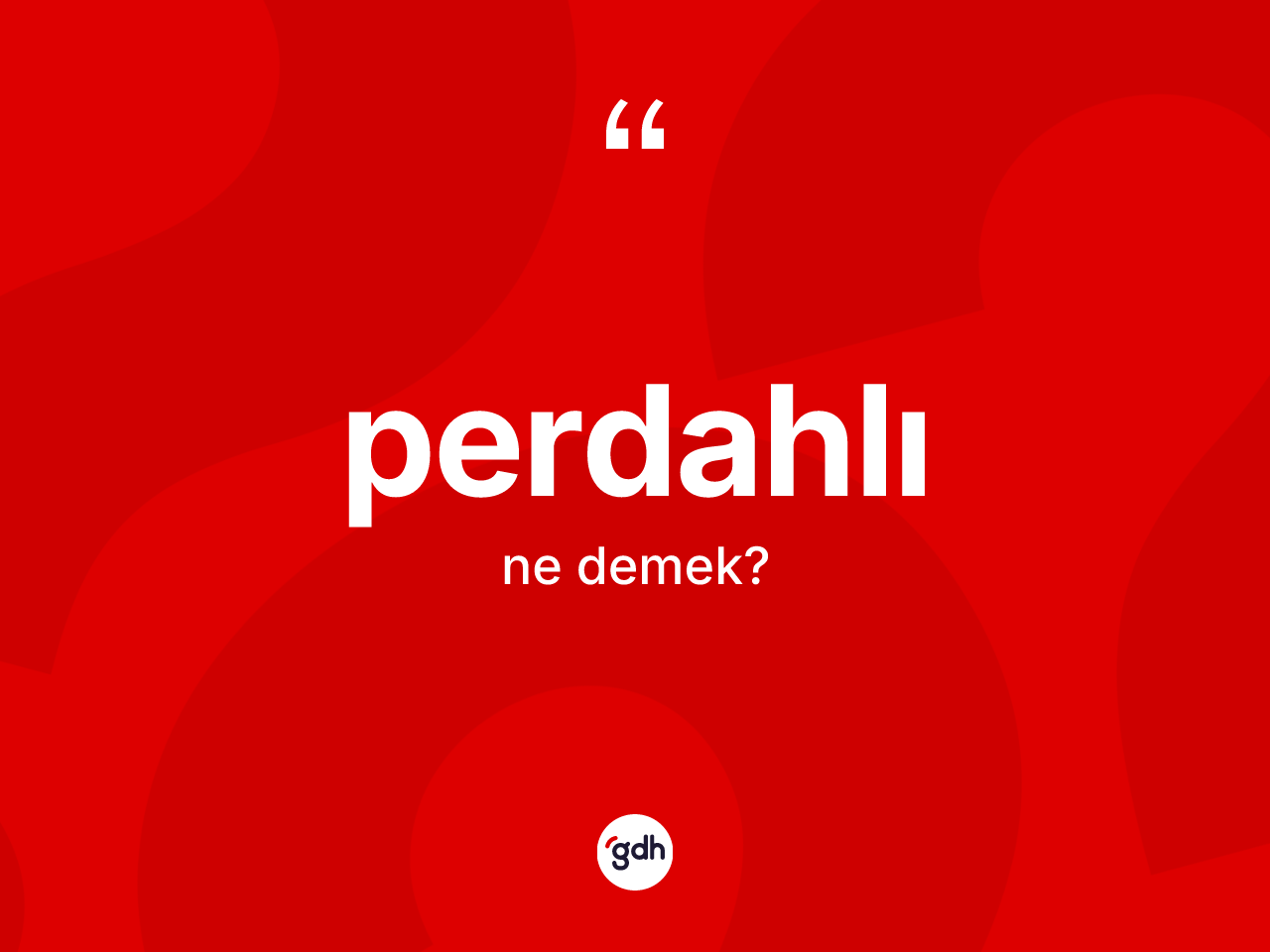 Perdahlı ne anlama gelir? Perdahlının sözlükteki anlamı nedir?