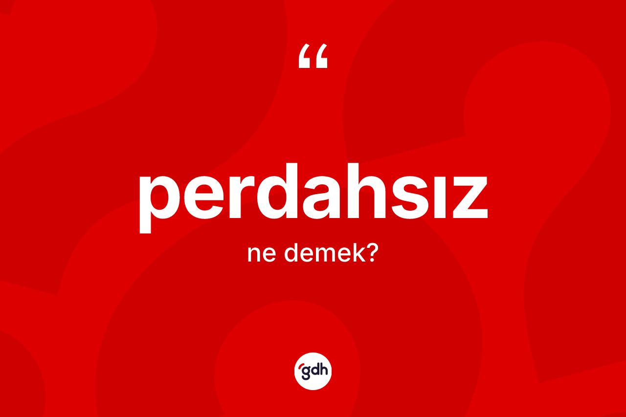 Perdahsız kelimesinin tanımı nedir? Perdahsızın TDK'ya göre anlamı nedir?