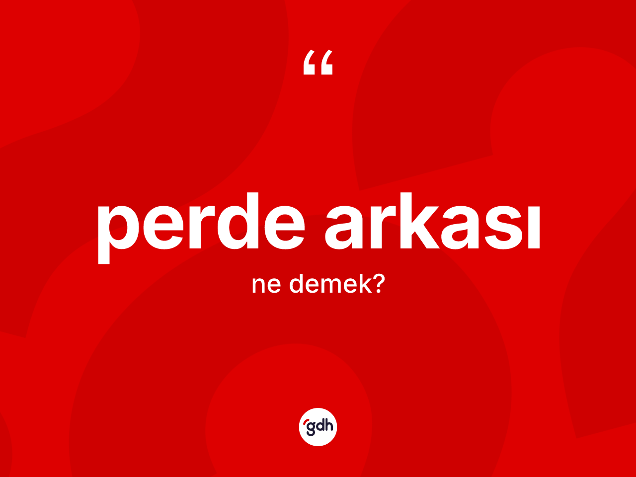 Perde arkası ne anlama gelir? Perde arkası kelimesinin özellikleri nelerdir?
