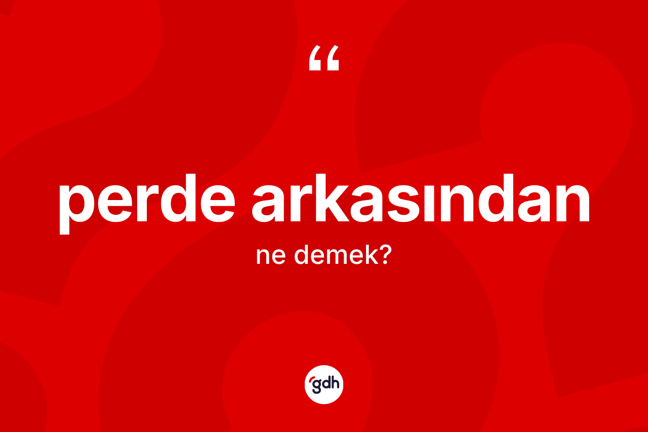 Perde arkasından kelimesi nedir? Perde arkasından kelimesinin özellikleri nelerdir?