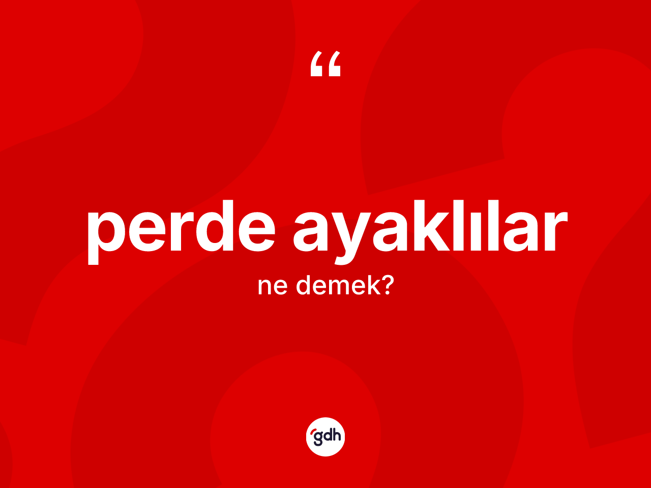 Perde ayaklılar kelimesinin sözlükteki tanımı nedir? Perde ayaklıların halk arasındaki kullanımı nasıldır?