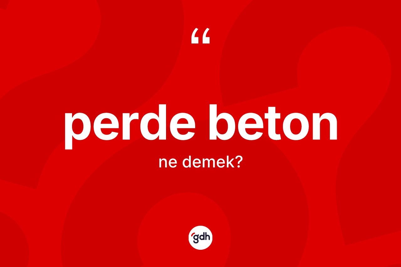 Perde beton  kelimesinin sözlükteki tanımı nedir? Perde beton  kelimesinin TDK'ya göre açıklaması nedir?