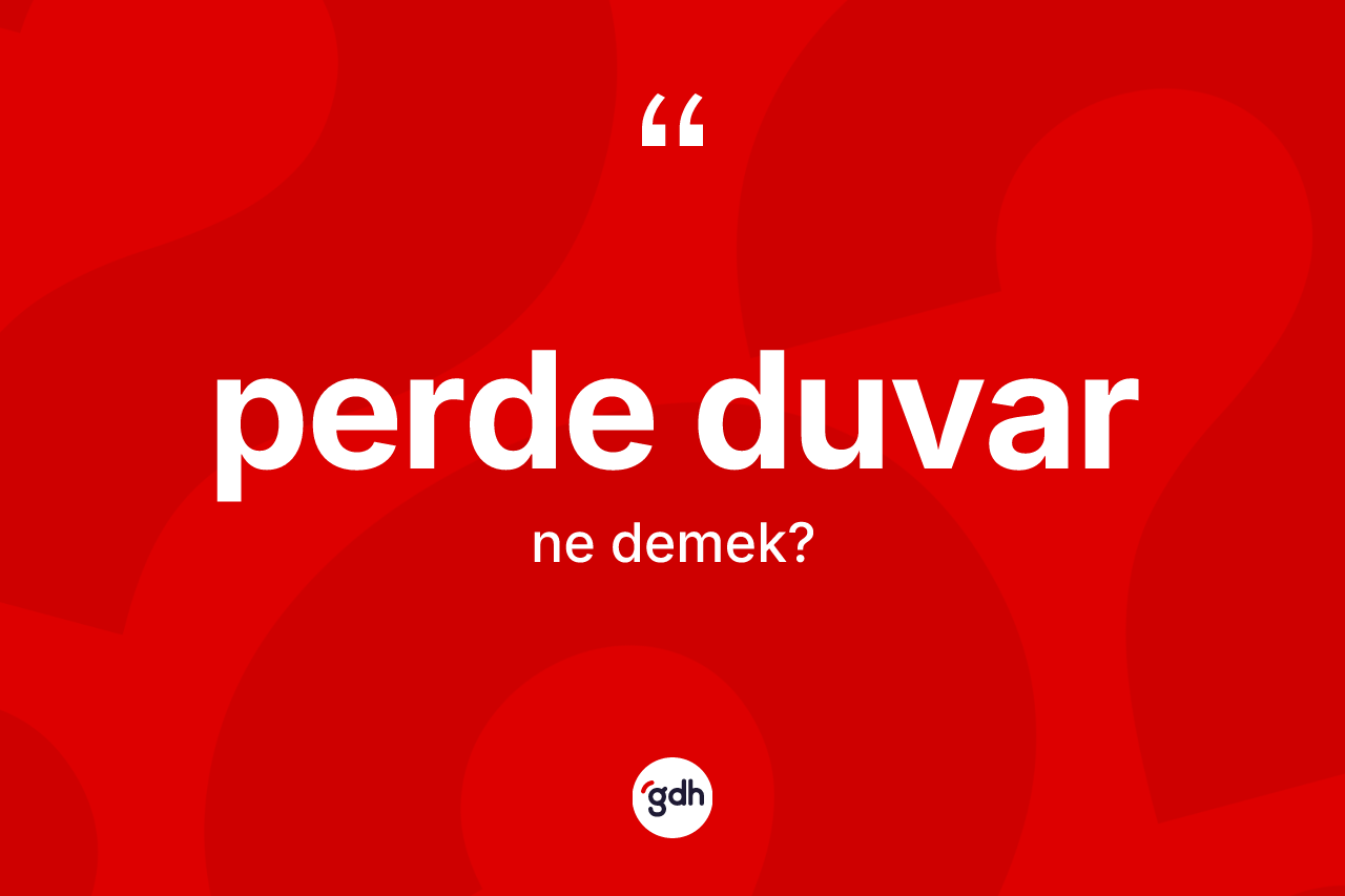 Perde duvar kelimesinin anlamı nedir? Perde duvarın TDK'ya göre anlamı nedir?
