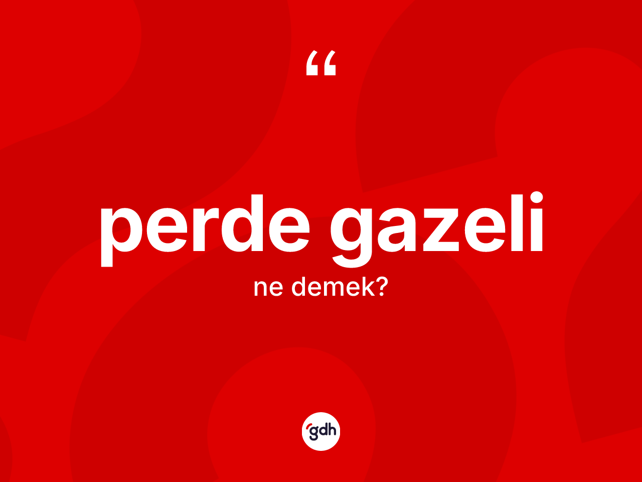 Perde gazeli  kelimesi ne anlama gelir? Perde gazeli in TDK'ya göre anlamı nedir?