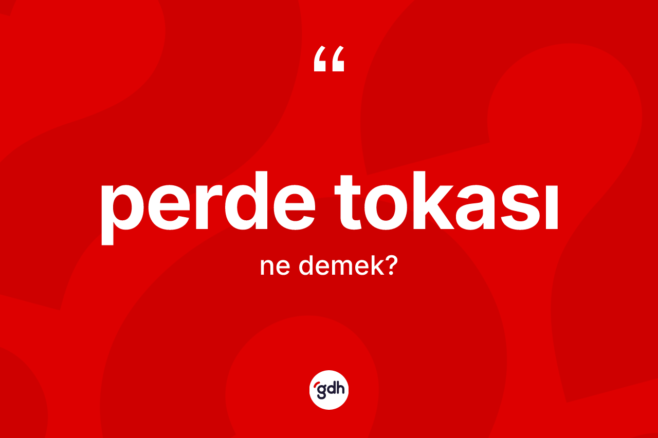 Perde tokası  kelimesinin sözlükteki tanımı nedir? Perde tokası ın halk arasındaki kullanımı nasıldır?