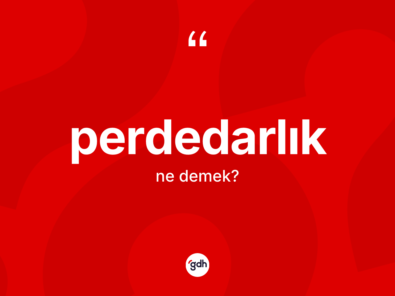 Perdedarlık kelimesi ne anlama gelir? Perdedarlığın TDK'ya göre anlamı nedir?