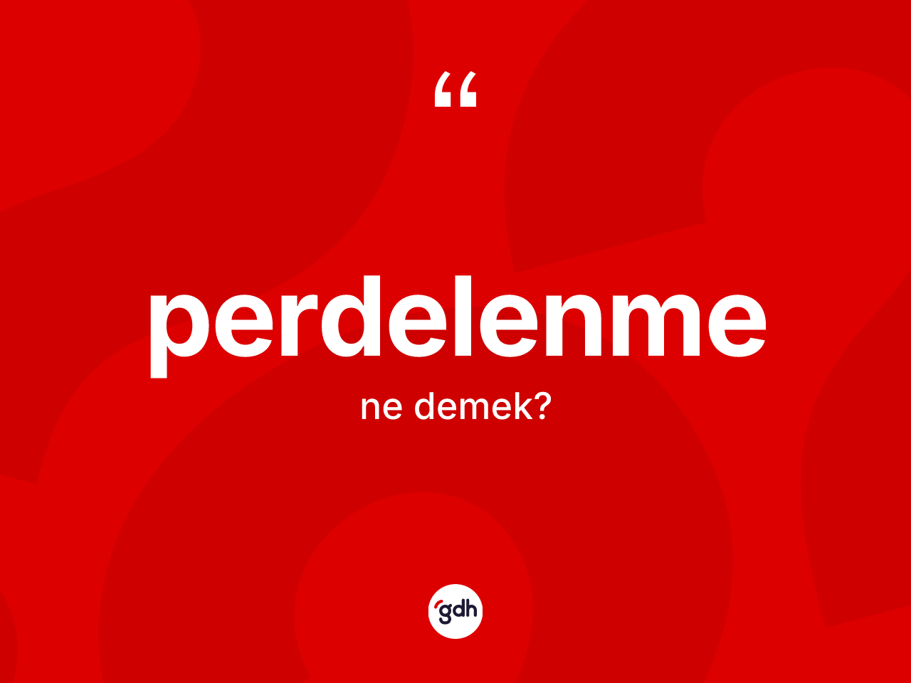 Perdelenme kelimesi nedir? Perdelenme kelimesinin kaç farklı anlamı var?