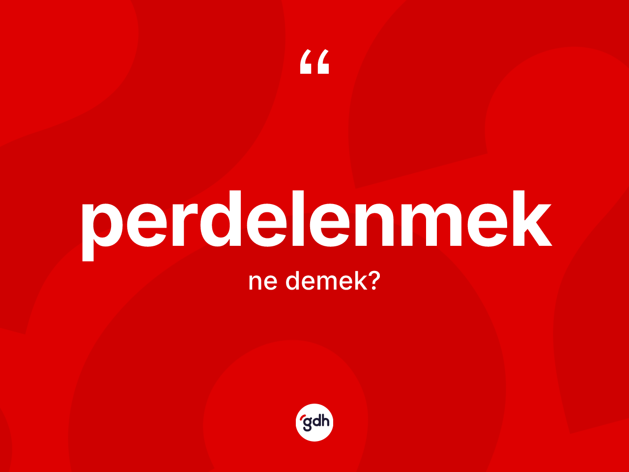 Perdelenmek kelimesi ne demek? Perdelenmek kelimesinin TDK anlamı nedir?