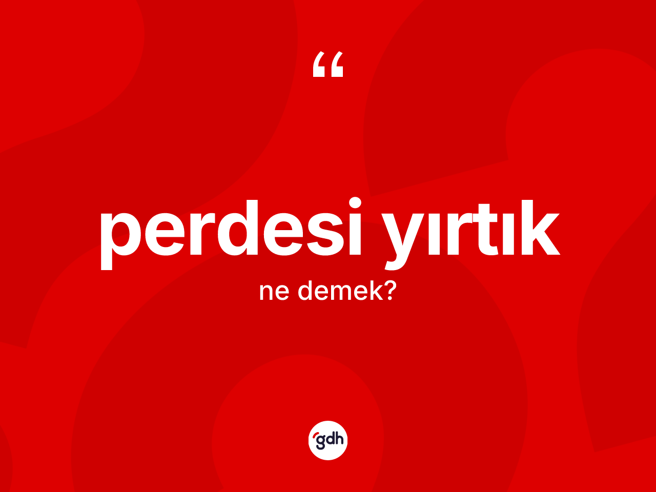 Perdesi yırtık kelimesinin anlamı nedir? Perdesi yırtığın TDK'ya göre anlamı nedir?