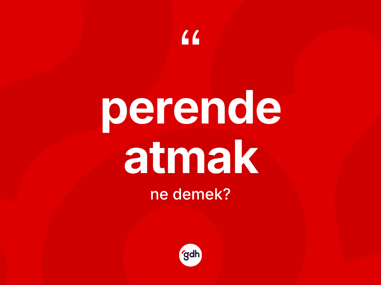 Perende atmak ne anlama gelir? Perende atmak sözü nerede kullanılır?