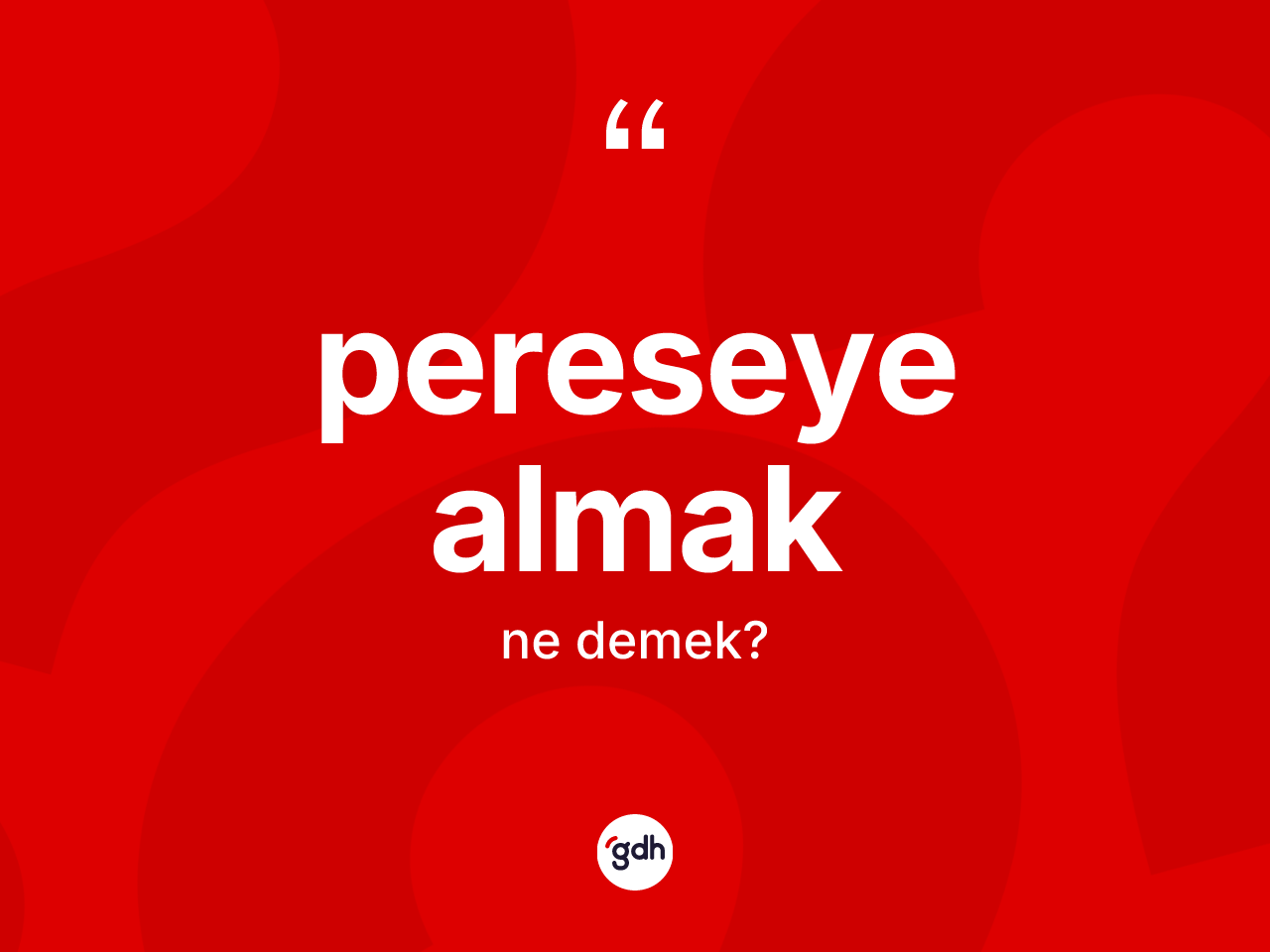 Pereseye almak ifadesinin tanımı nedir? Pereseye almak ifadesi hangi durumlarda kullanılır?