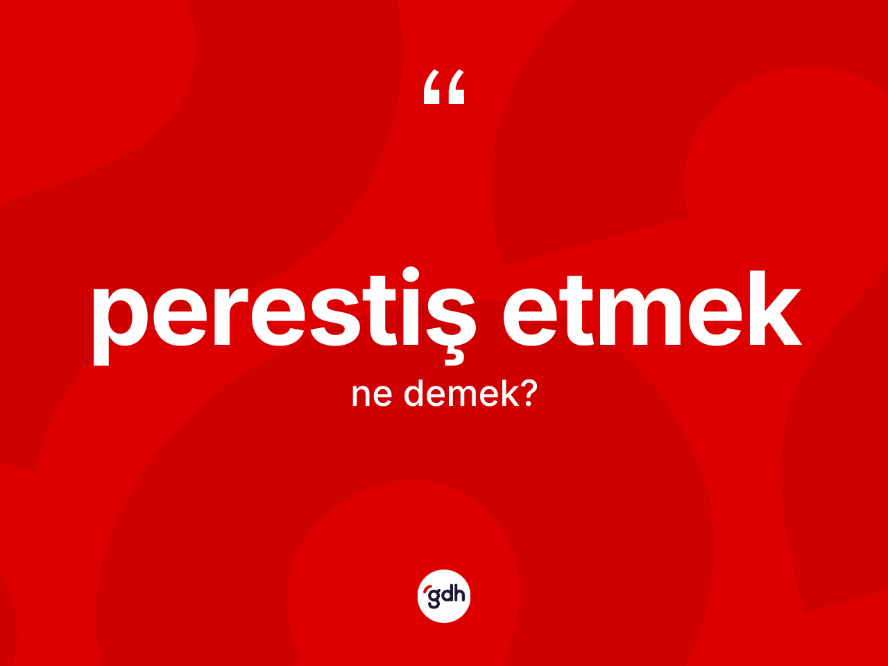 Perestiş etmek ifadesinin tanımı nedir? Perestiş etmek ifadesinin özellikleri nelerdir?