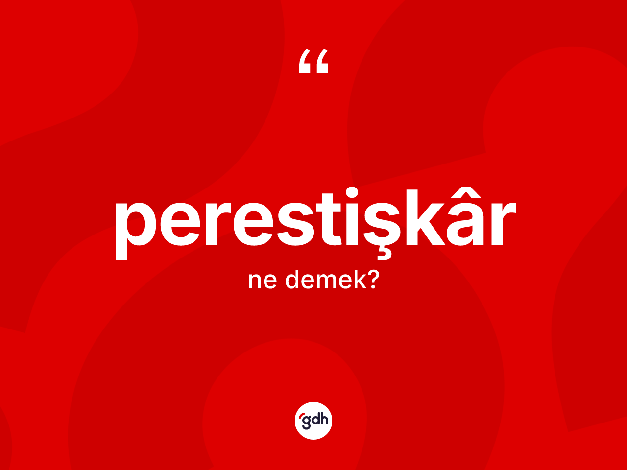 Perestişkâr kelimesi ne demek? Perestişkârin kısaca tanımı nedir?