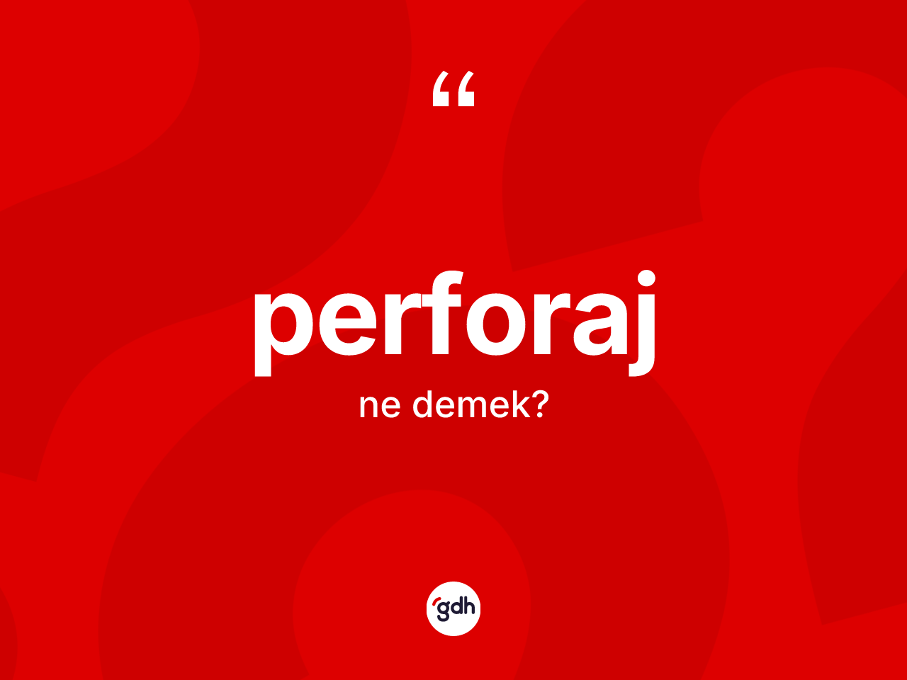 Perforaj kelimesinin sözlükteki tanımı nedir? Perforajın halk arasındaki kullanımı nasıldır?